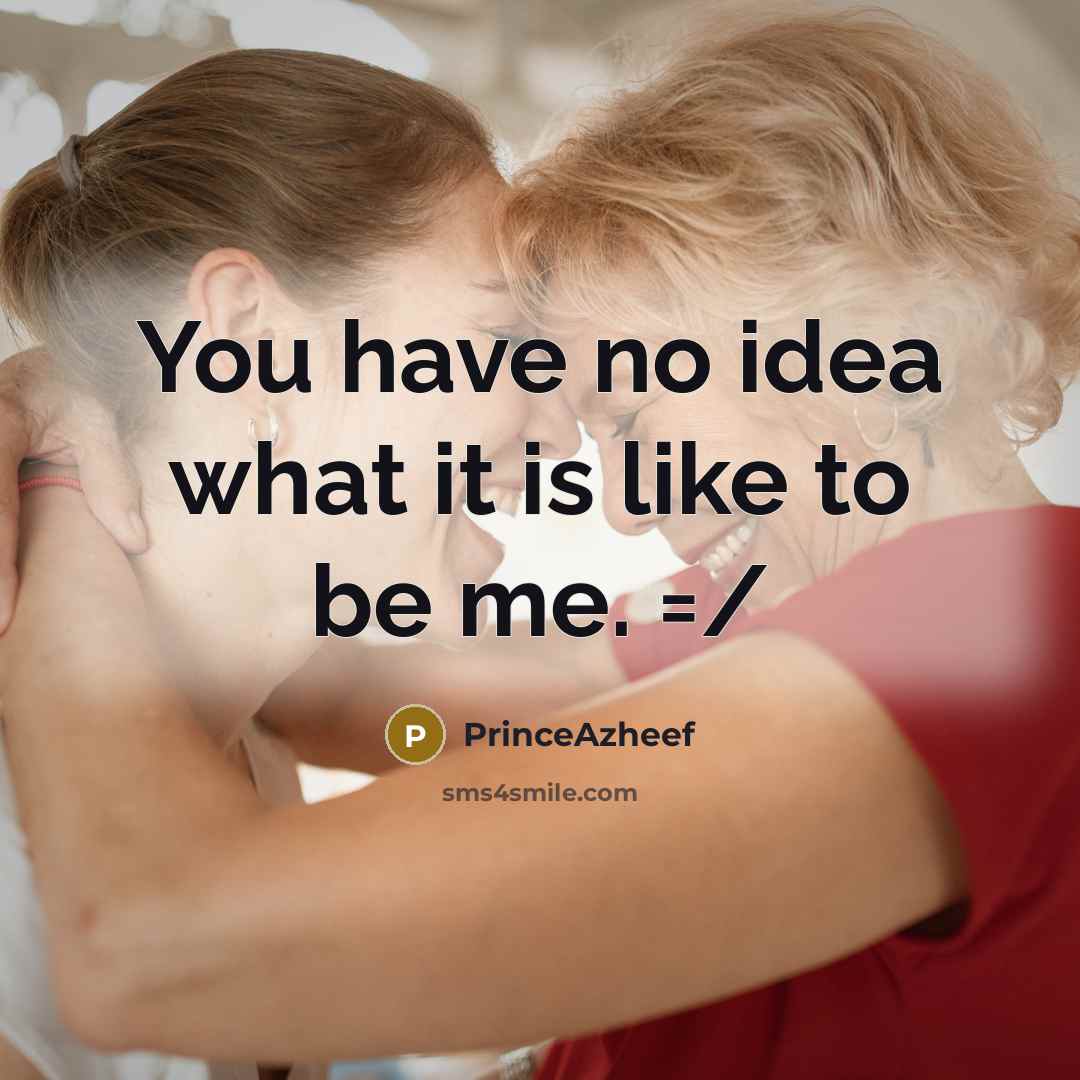 “You have no idea what it is like to be…” quote by PrinceAzheef