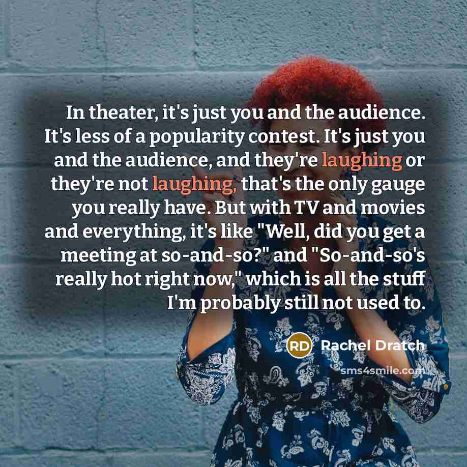 “In theater, it's just you and the audience. It's less…” quote by Rachel Dratch