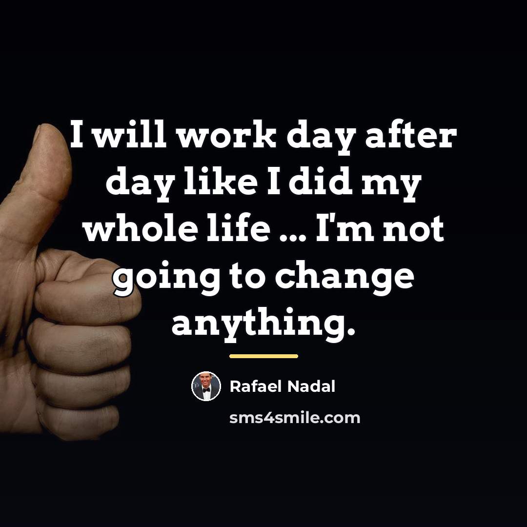 “I will work day after day like I did my…” quote by Rafael Nadal