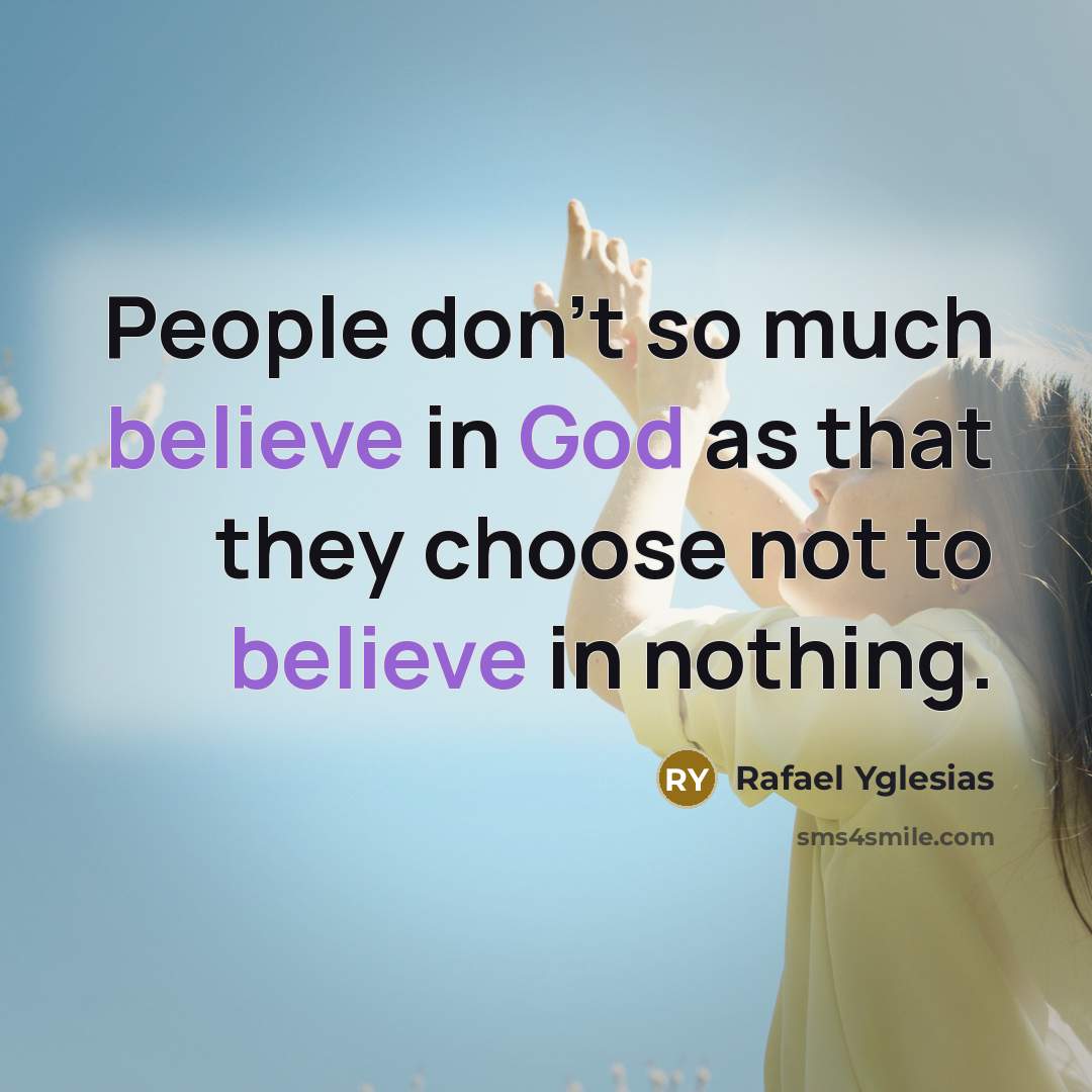 “People don't so much believe in God as that they…” quote by Rafael Yglesias