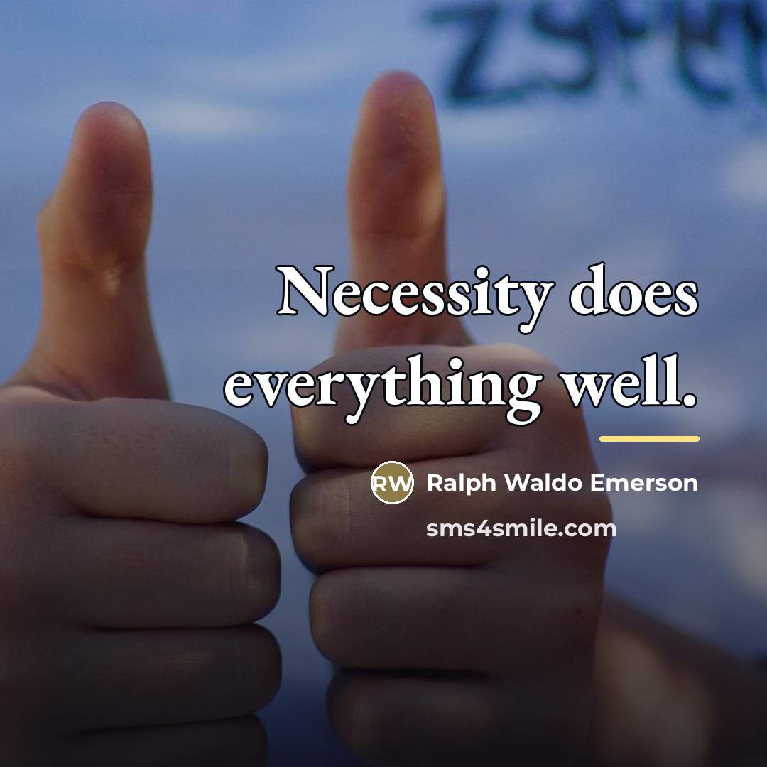 “Necessity does everything well.…” quote by Ralph Waldo Emerson
