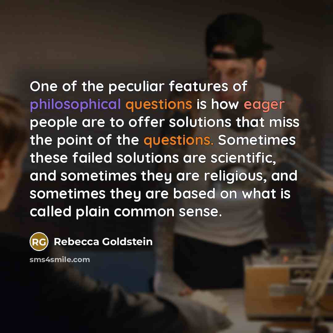 “One of the peculiar features of philosophical questions is how…” quote by Rebecca Goldstein