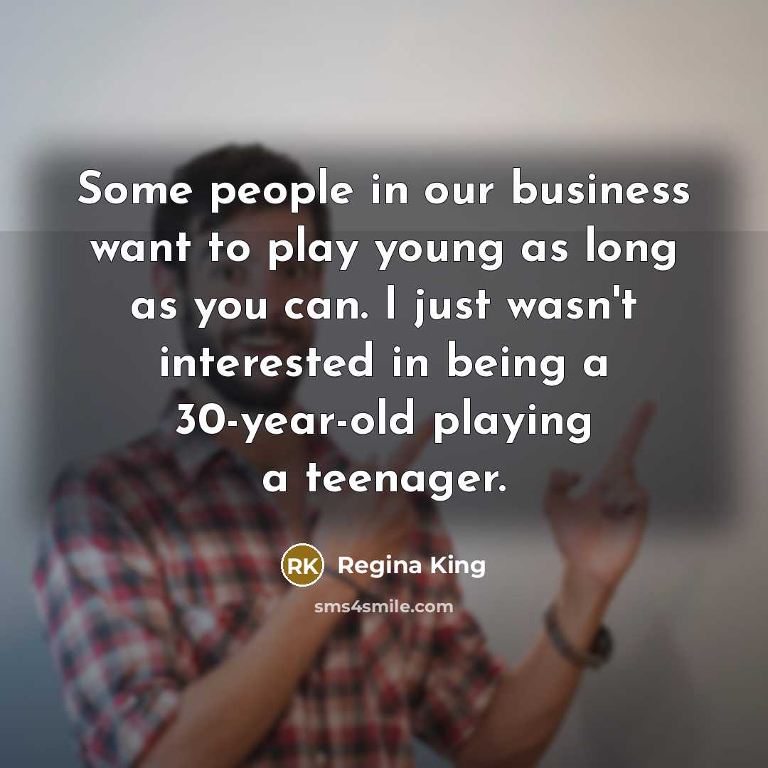 “Some people in our business want to play young as…” quote by Regina King