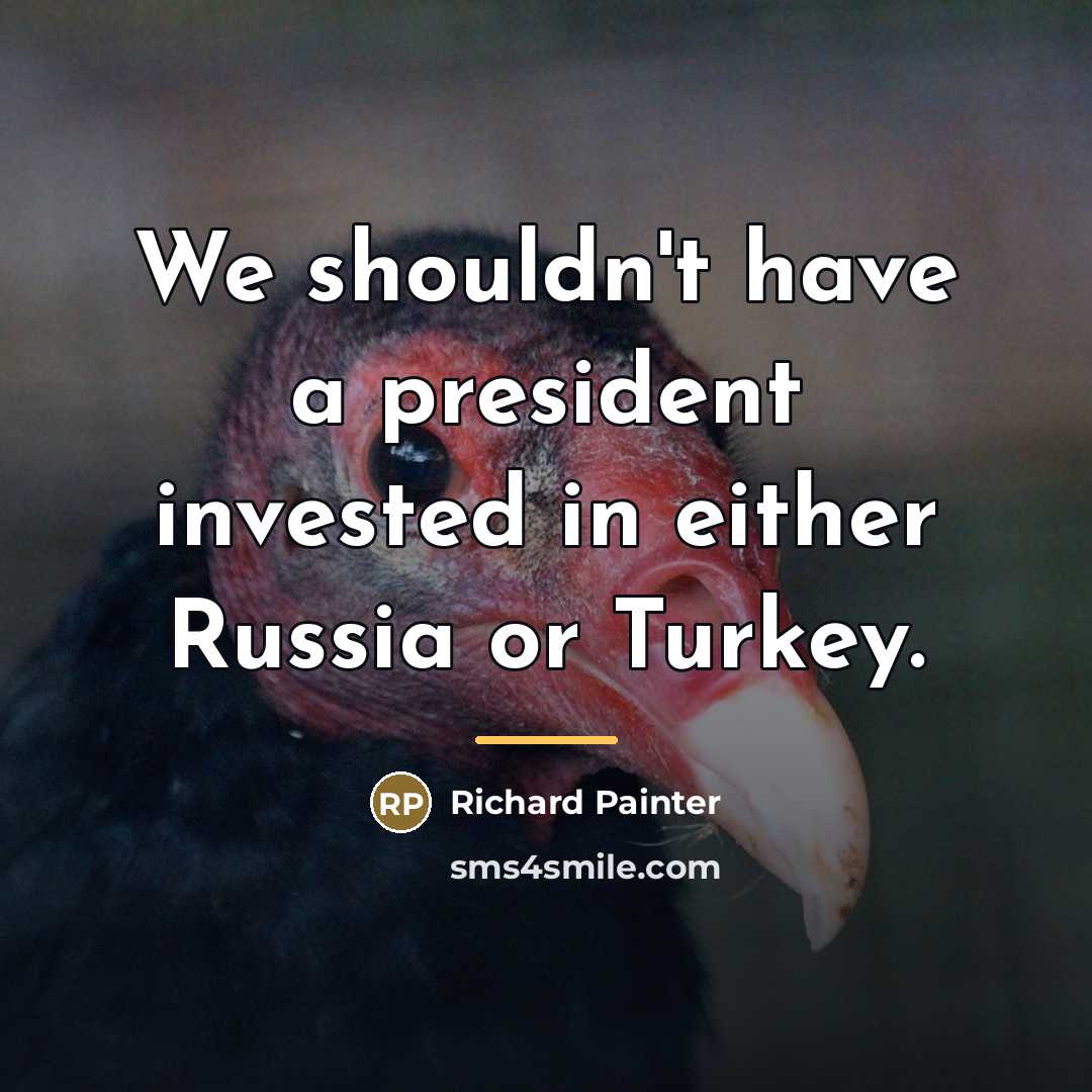 “We shouldn't have a president invested in either Russia or…” quote by Richard Painter