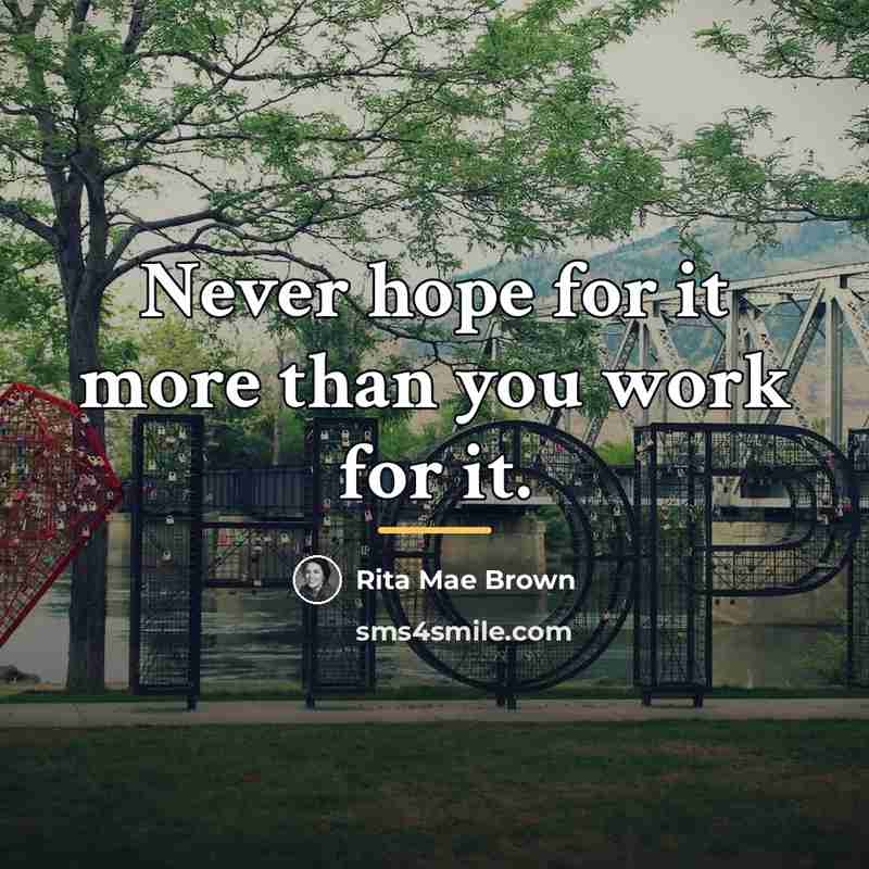 “Never hope for it more than you work for it.…” quote by Rita Mae Brown