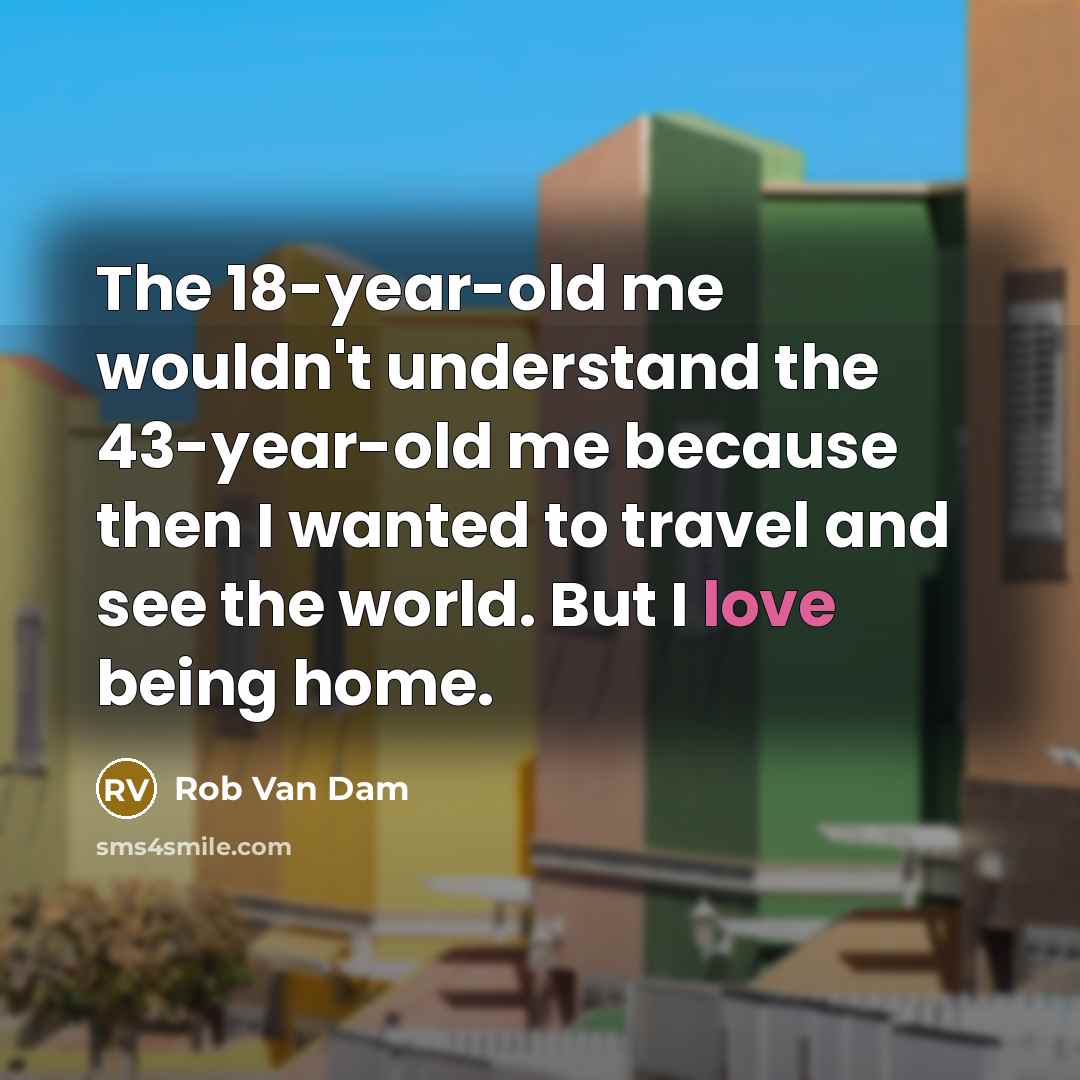 “The 18-year-old me wouldn't understand the 43-year-old me because then…” quote by Rob Van Dam