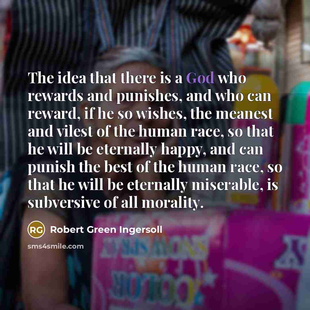 “The idea that there is a God who rewards and…” quote by Robert Green Ingersoll