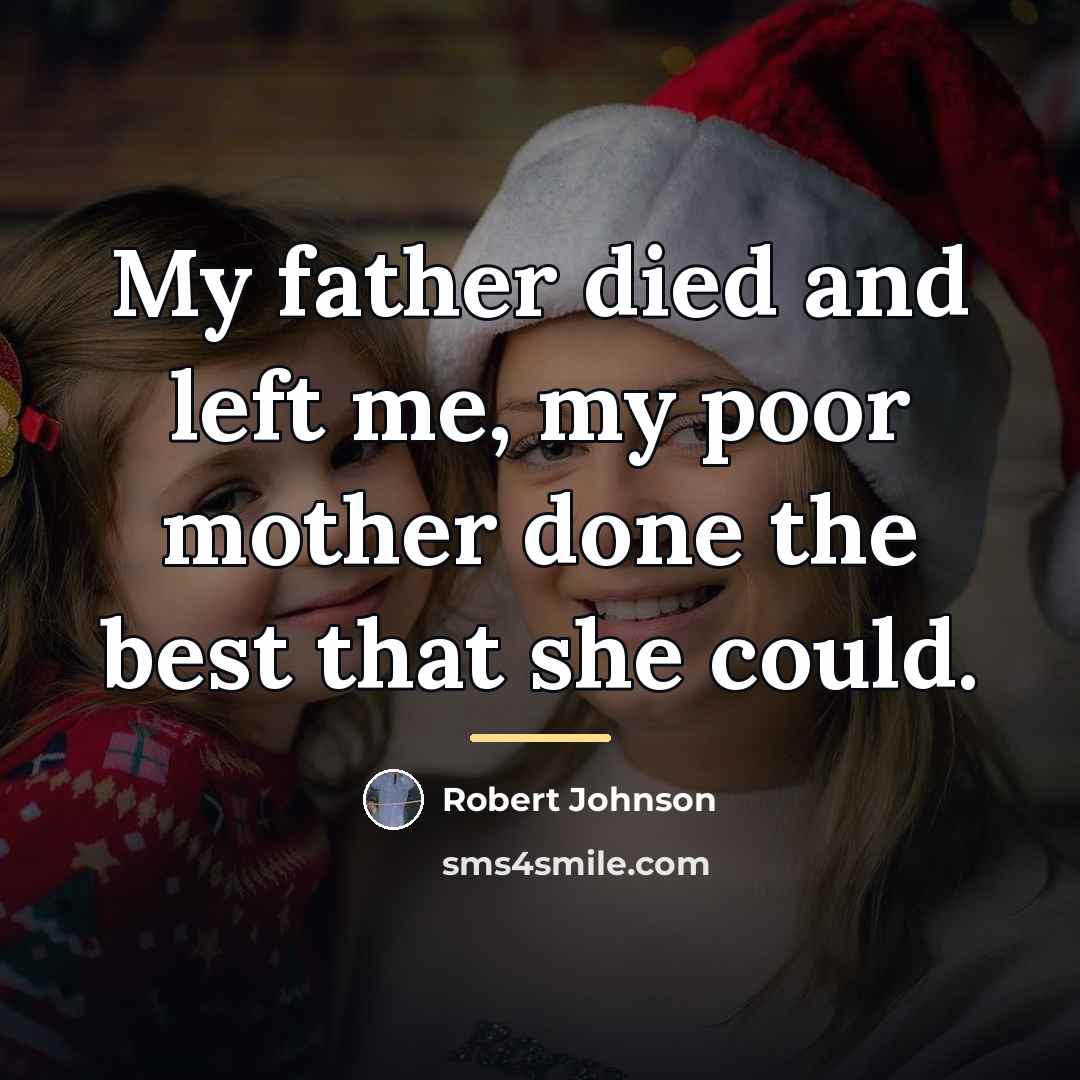 “My father died and left me, my poor mother done…” quote by Robert Johnson