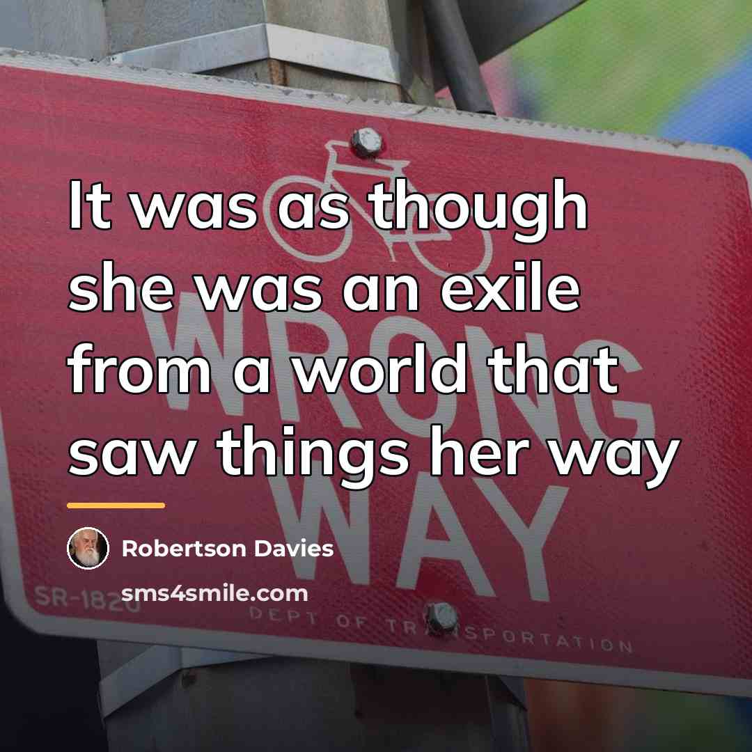 “It was as though she was an exile from a…” quote by Robertson Davies
