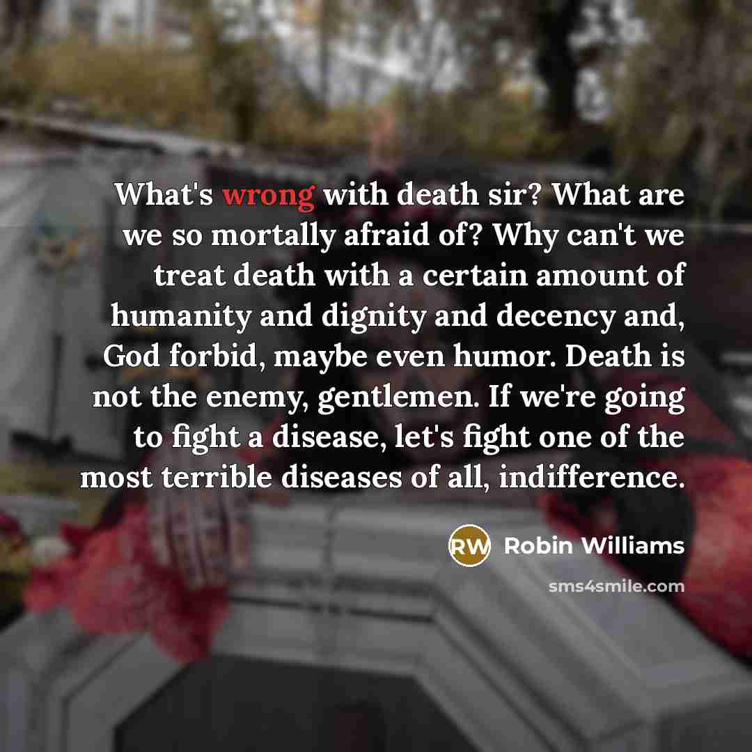 “What's wrong with death sir? What are we so mortally…” quote by Robin Williams