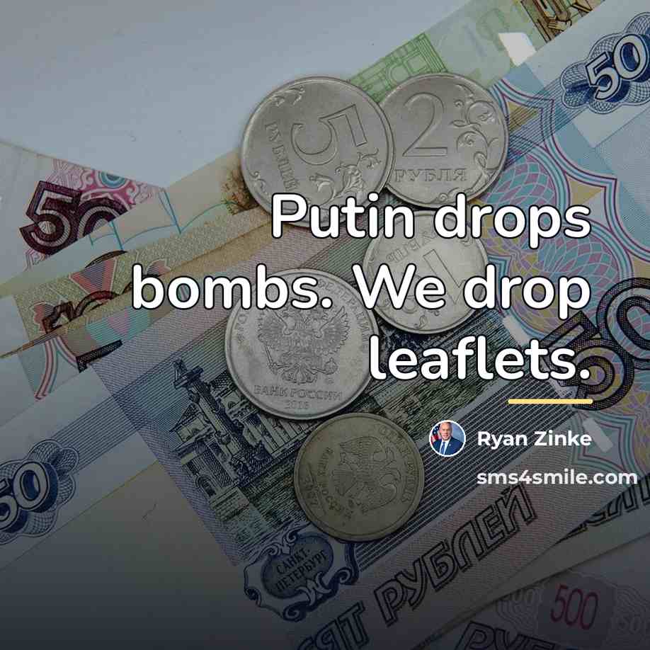 “Putin drops bombs. We drop leaflets.…” quote by Ryan Zinke