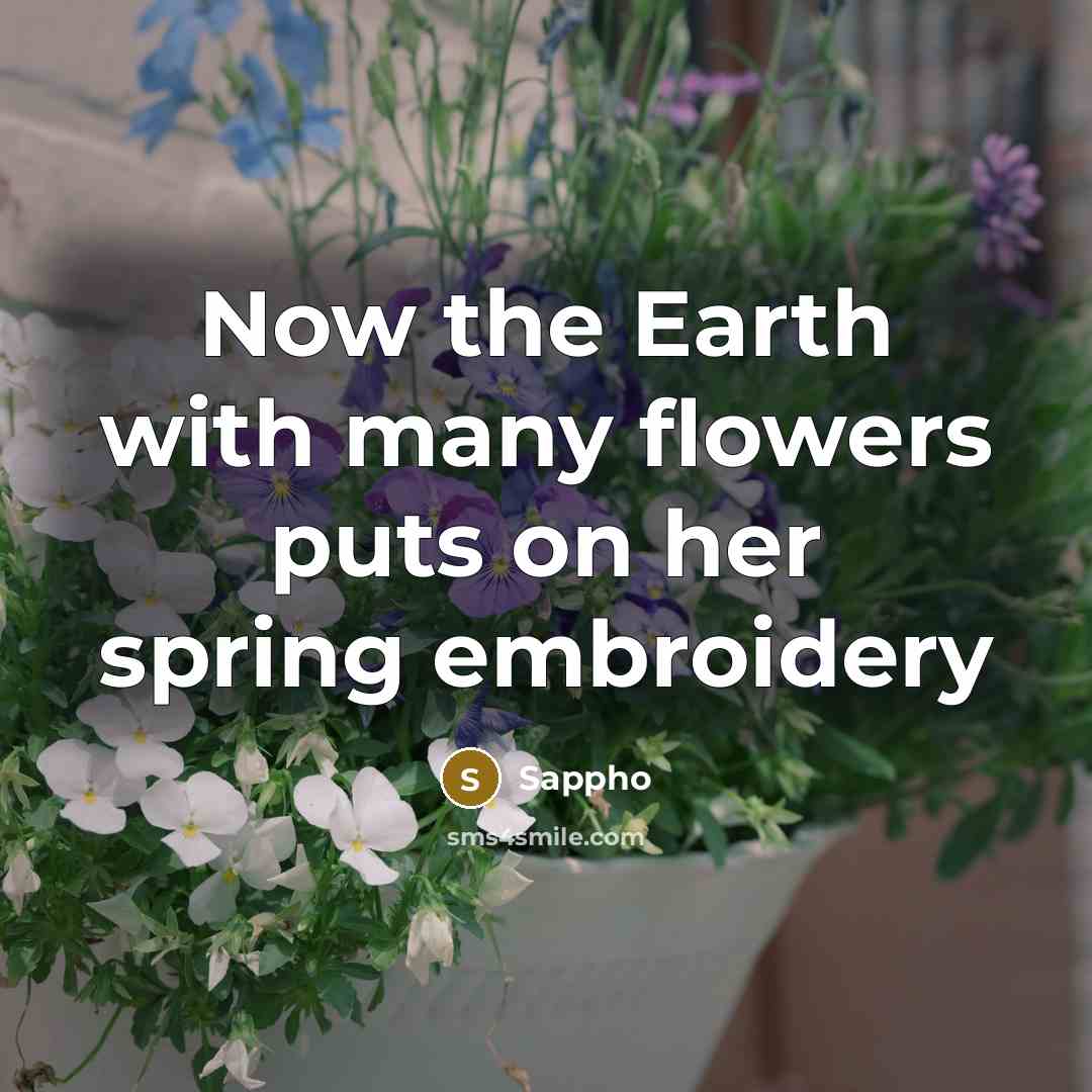 “Now the Earth with many flowers puts on her spring…” quote by Sappho