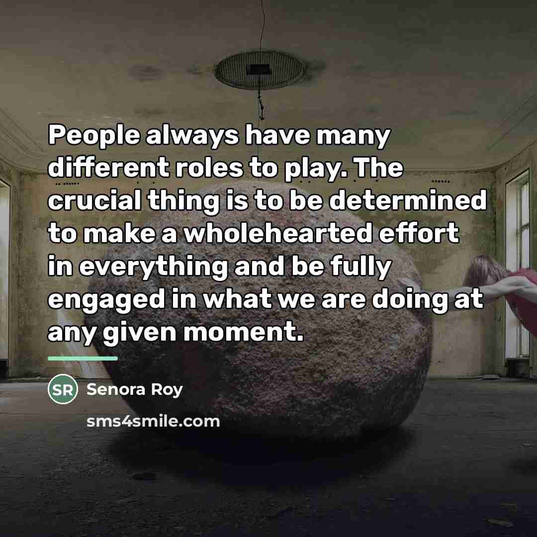“People always have many different roles to play. The crucial…” quote by Senora Roy