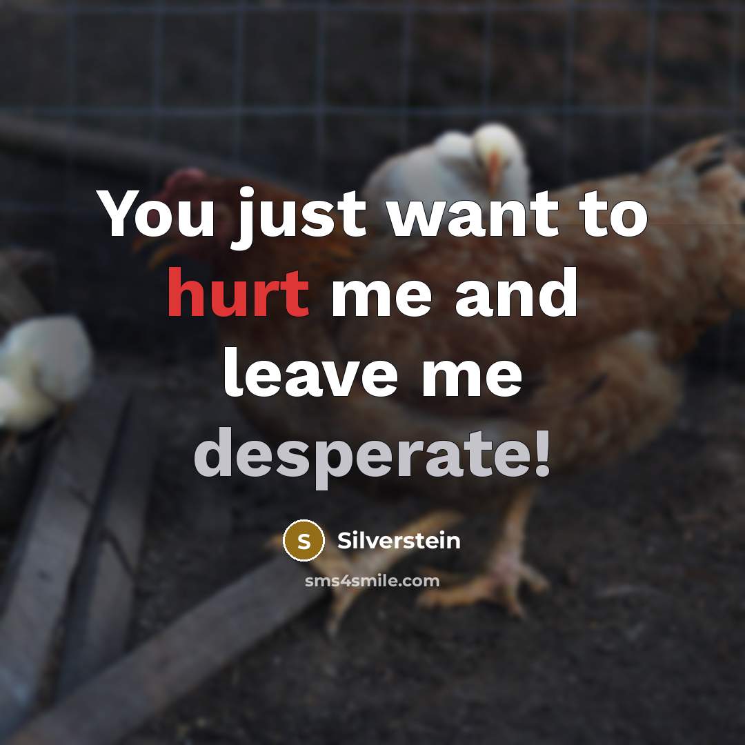 “You just want to hurt me and leave me desperate!” quote by Silverstein