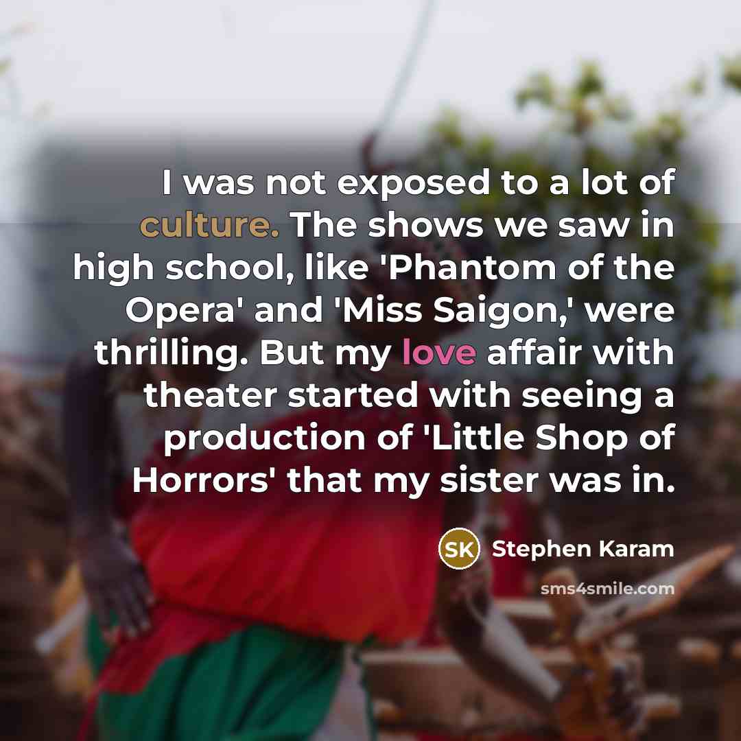 “I was not exposed to a lot of culture. The…” quote by Stephen Karam