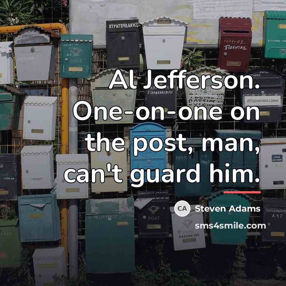 “Al Jefferson. One-on-one on the post, man, can't guard him.…” quote by Steven Adams