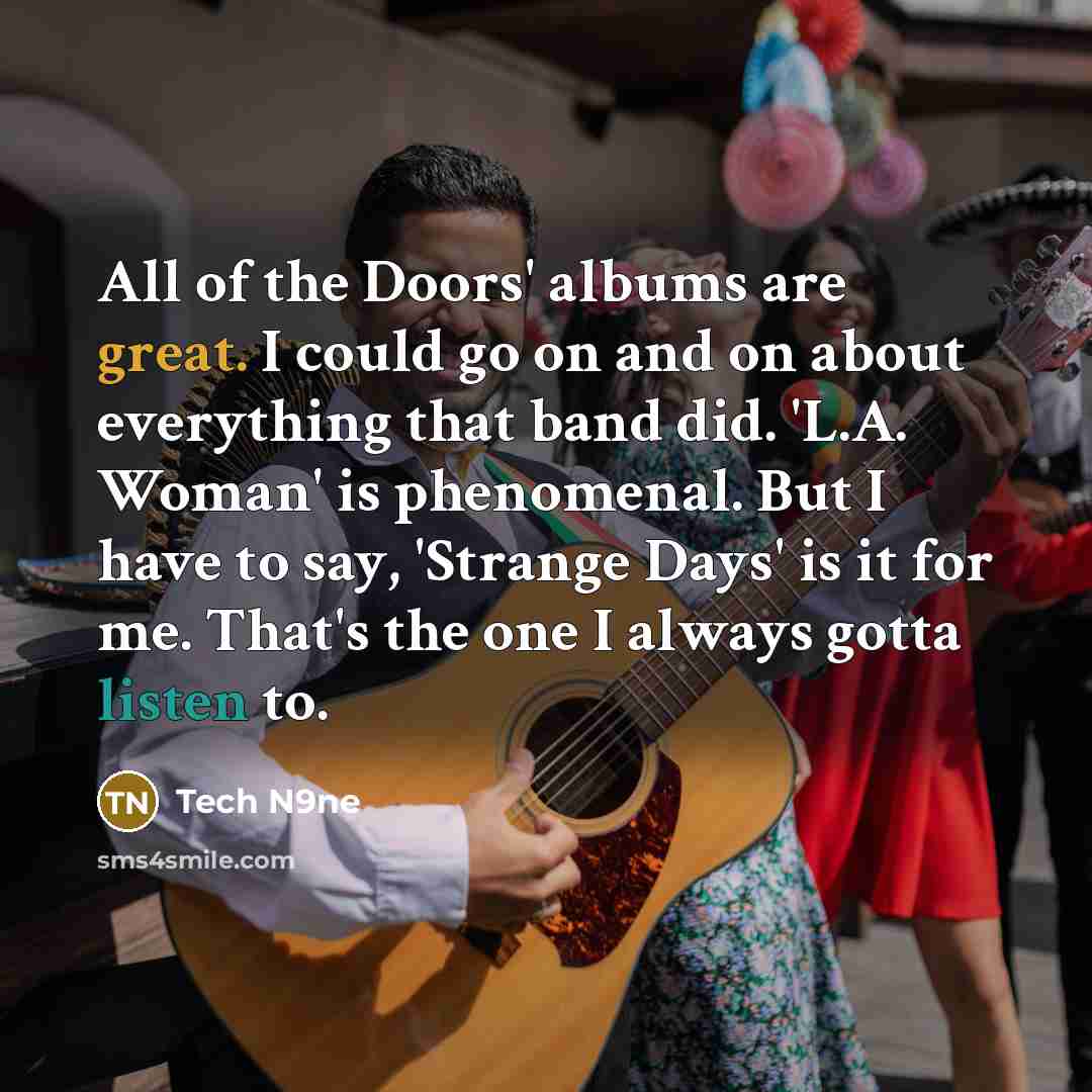 “All of the Doors' albums are great. I could go…” quote by Tech N9ne