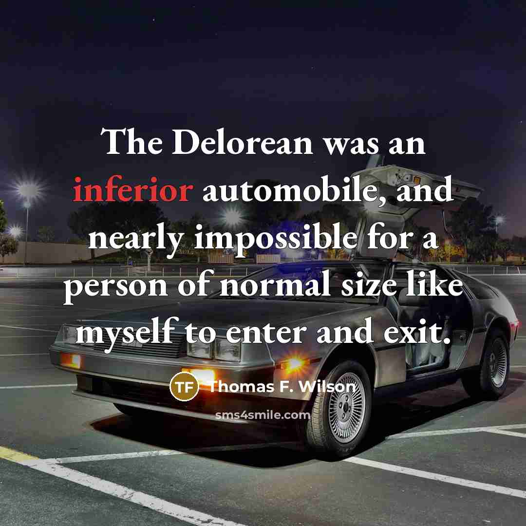 “The Delorean was an inferior automobile, and nearly impossible for…” quote by Thomas F. Wilson
