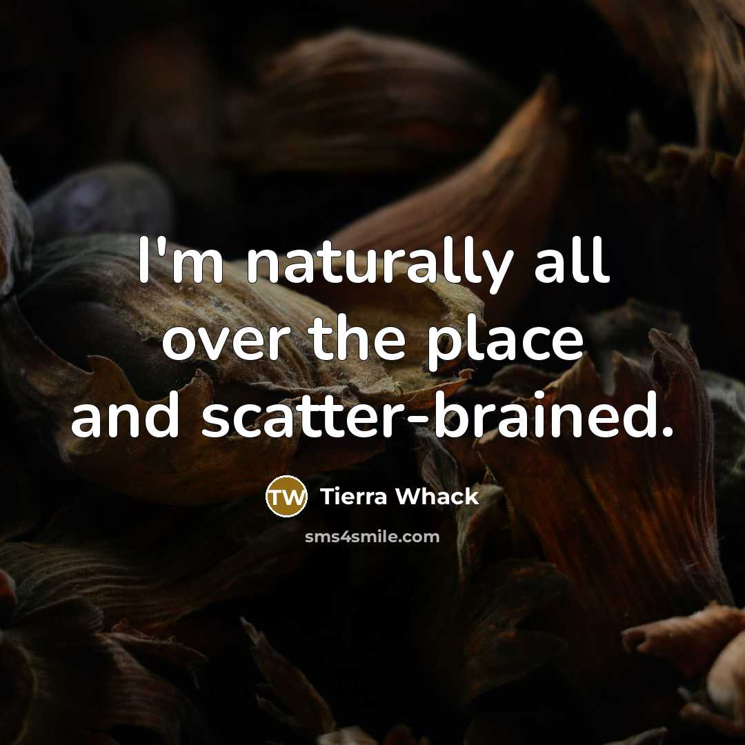 “I'm naturally all over the place and scatter-brained.…” quote by Tierra Whack