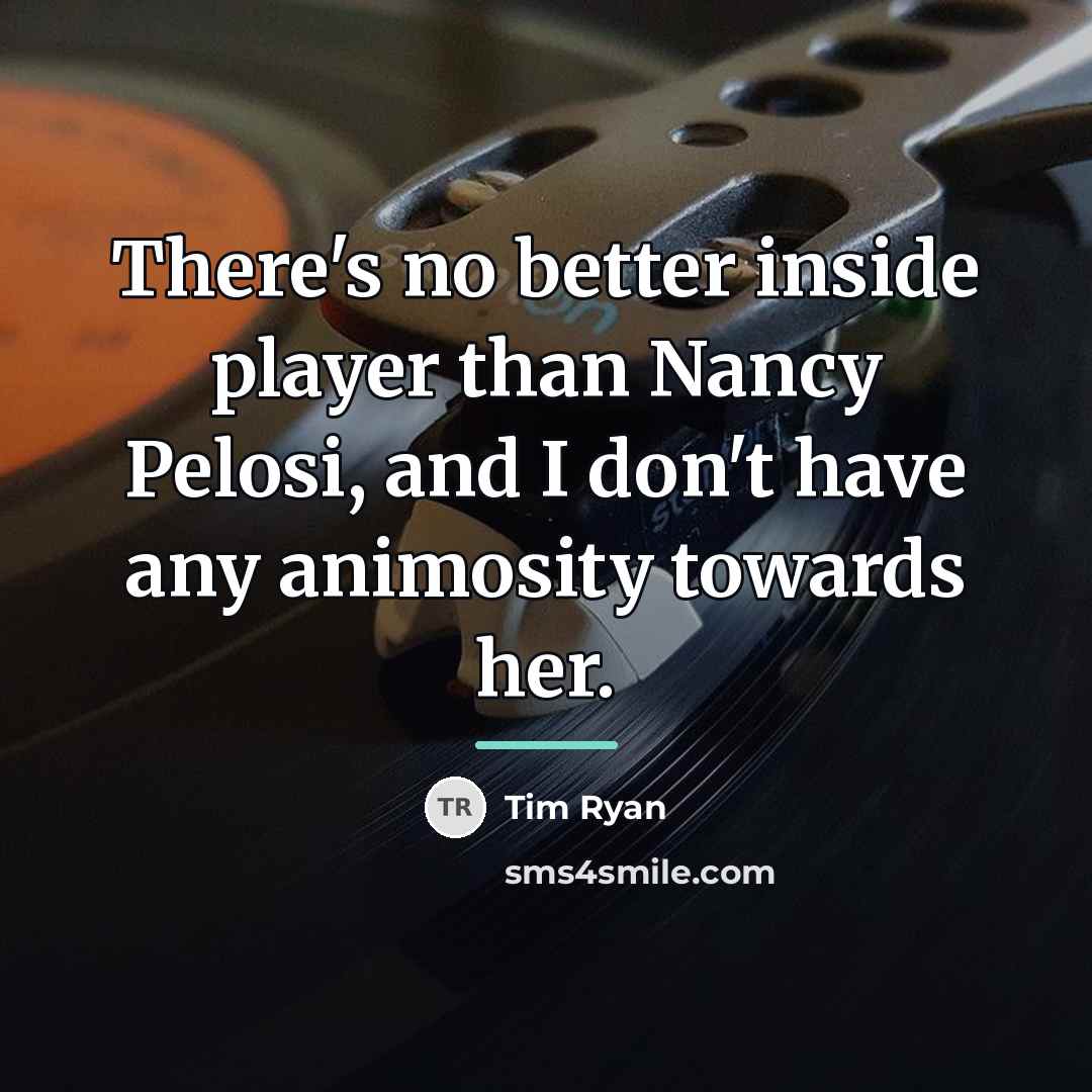 “There's no better inside player than Nancy Pelosi, and I…” quote by Tim Ryan