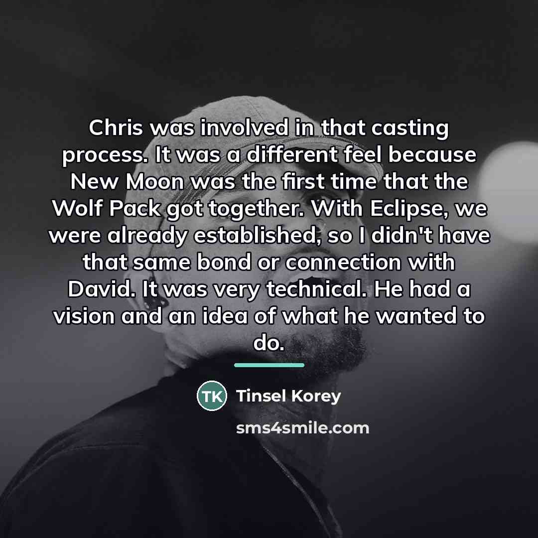 “Chris was involved in that casting process. It was a…” quote by Tinsel Korey