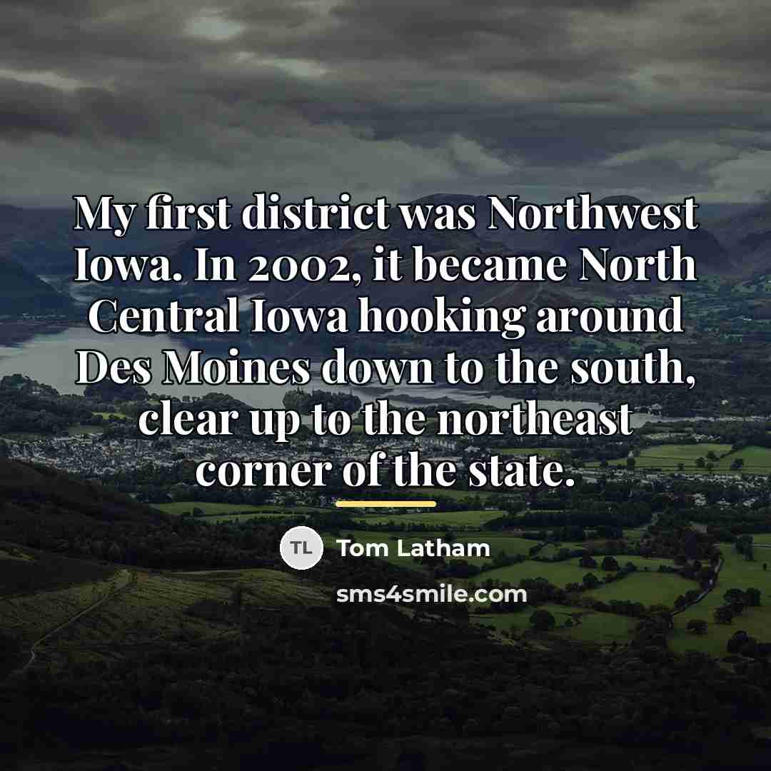 “My first district was Northwest Iowa. In 2002, it became…” quote by Tom Latham