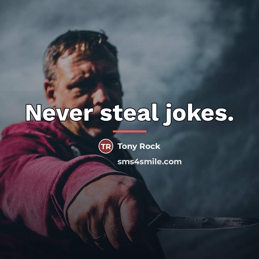 “Never steal jokes.…” quote by Tony Rock