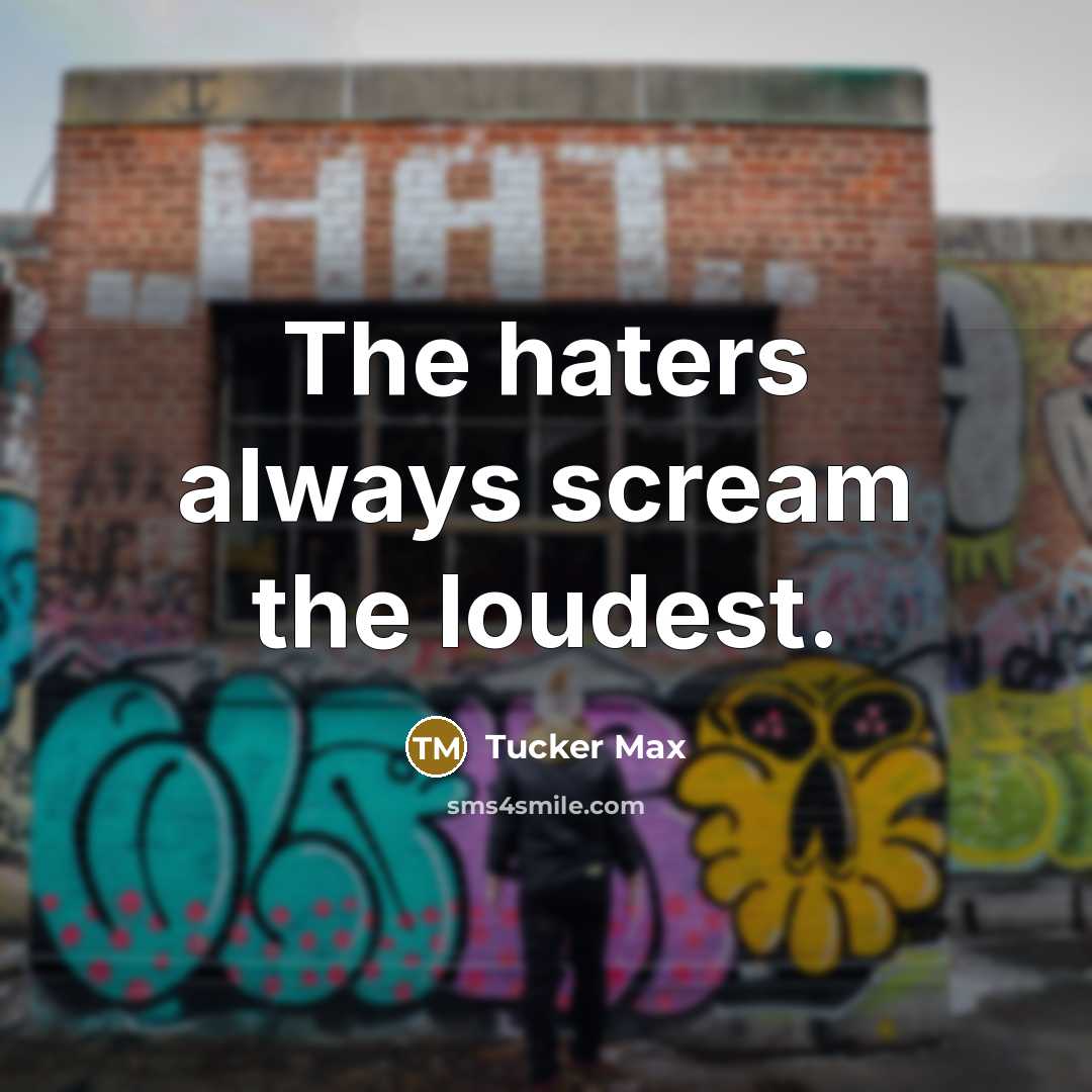 “The haters always scream the loudest.…” quote by Tucker Max