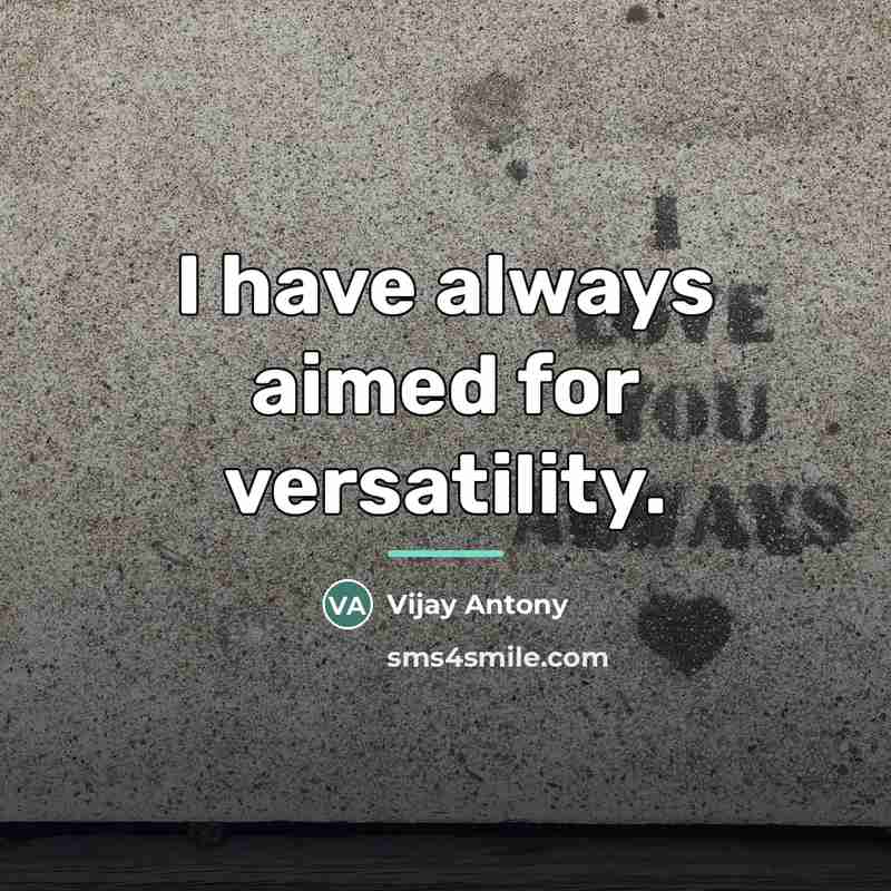 “I have always aimed for versatility.…” quote by Vijay Antony