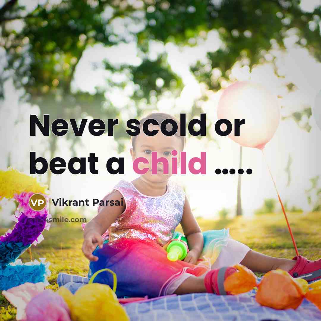 “Never scold or beat a child ..........…” quote by Vikrant Parsai