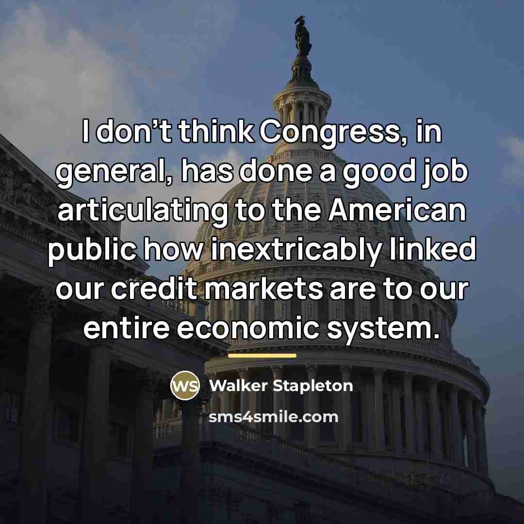 “I don't think Congress, in general, has done a good…” quote by Walker Stapleton
