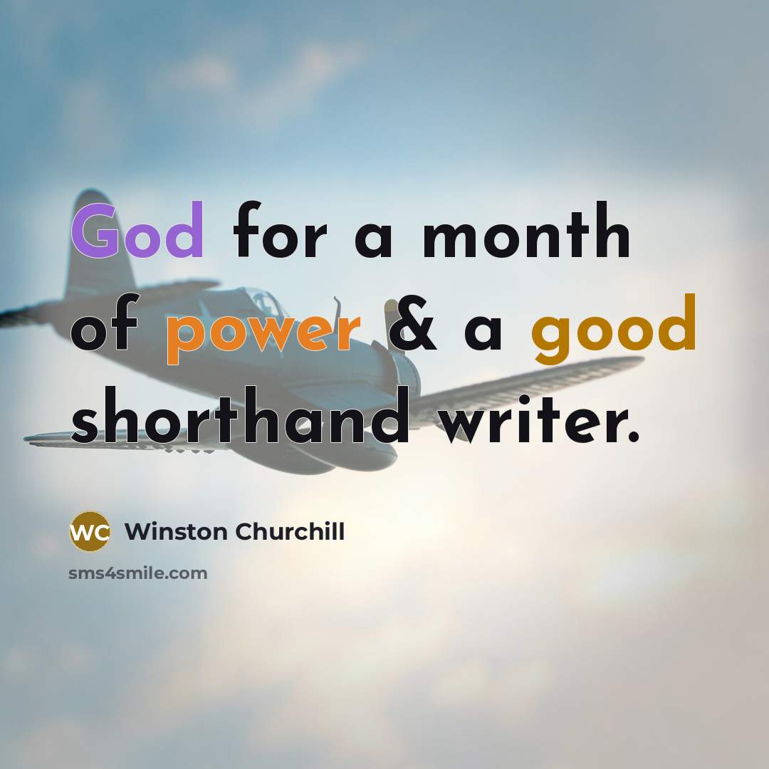 “God for a month of power & a good shorthand…” quote by Winston Churchill