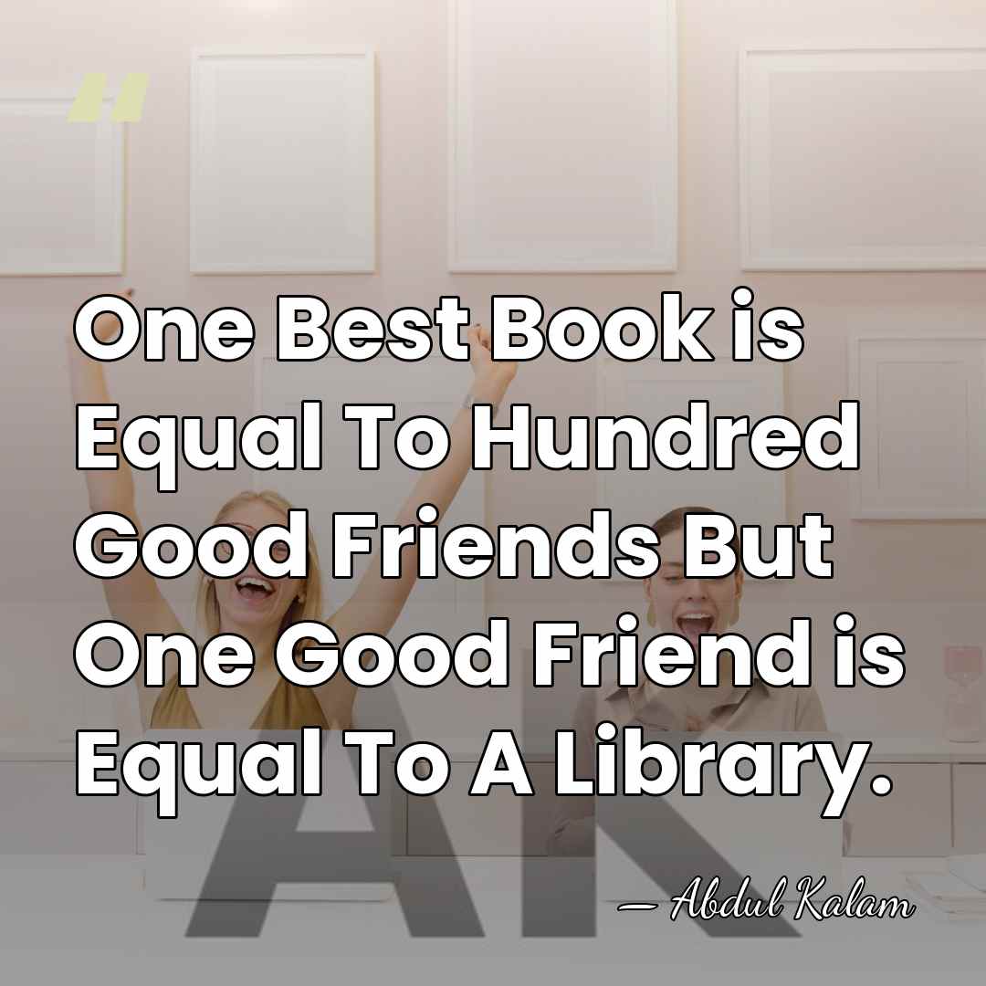 One Best Book is Equal To Hundred Good Friends But One Good&hellip; - Abdul Kalam