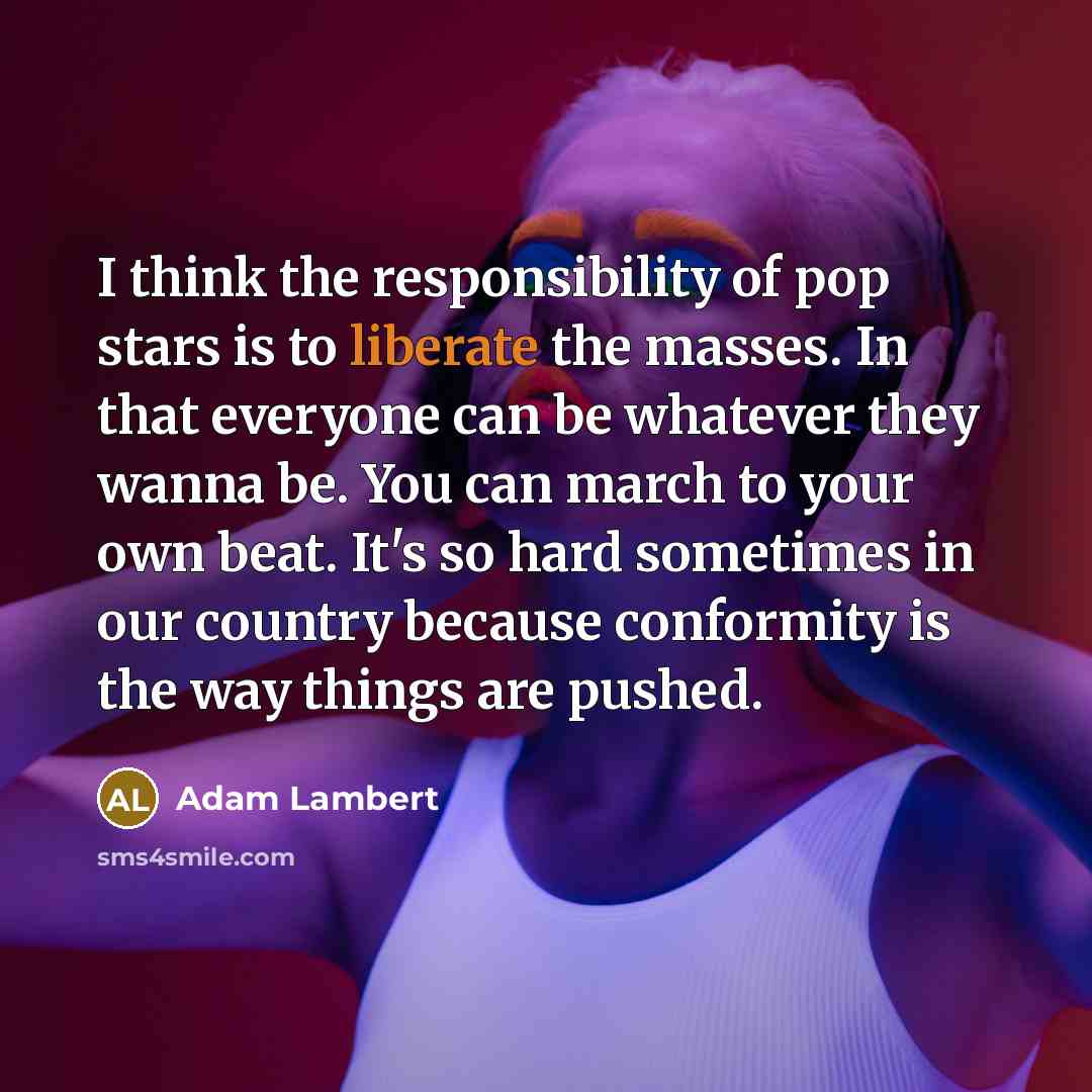 “I think the responsibility of pop stars is to liberate…” quote by Adam Lambert