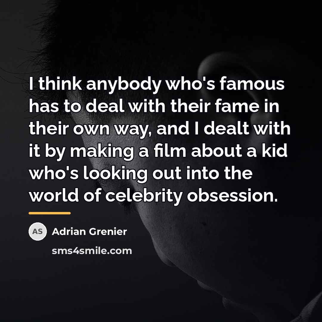 “I think anybody who's famous has to deal with their…” quote by Adrian Grenier