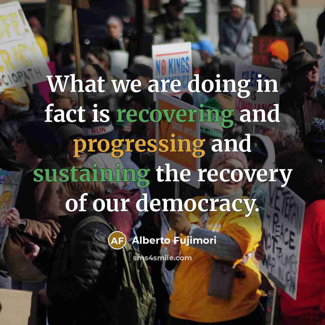 “What we are doing in fact is recovering and progressing…” quote by Alberto Fujimori