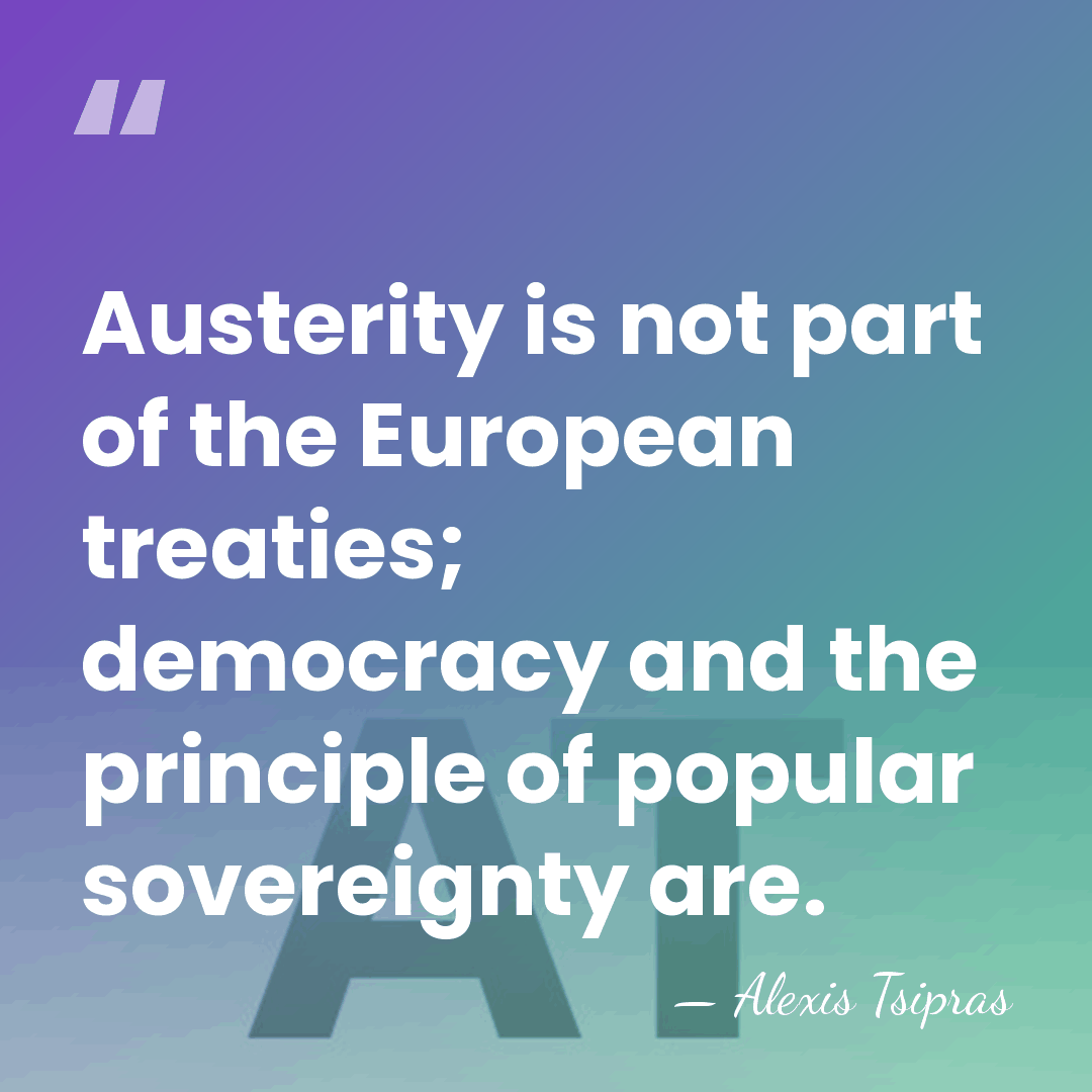 Austerity is not part of the European treaties; democracy and the principle&hellip; - Alexis Tsipras