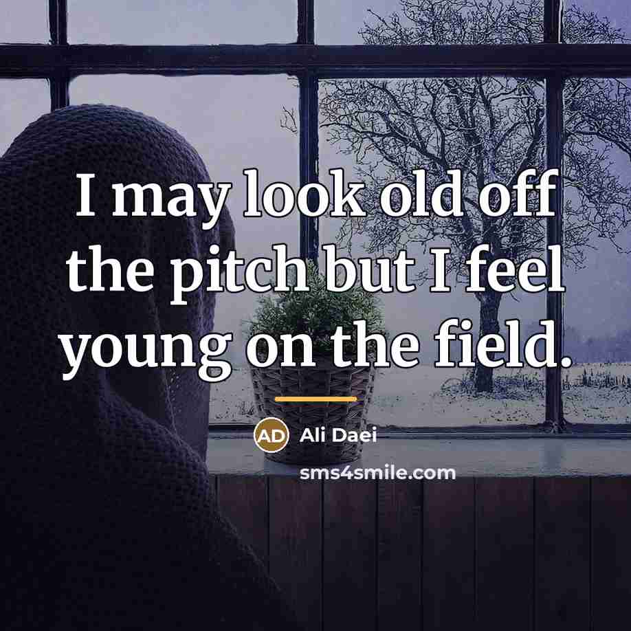 “I may look old off the pitch but I feel…” quote by Ali Daei