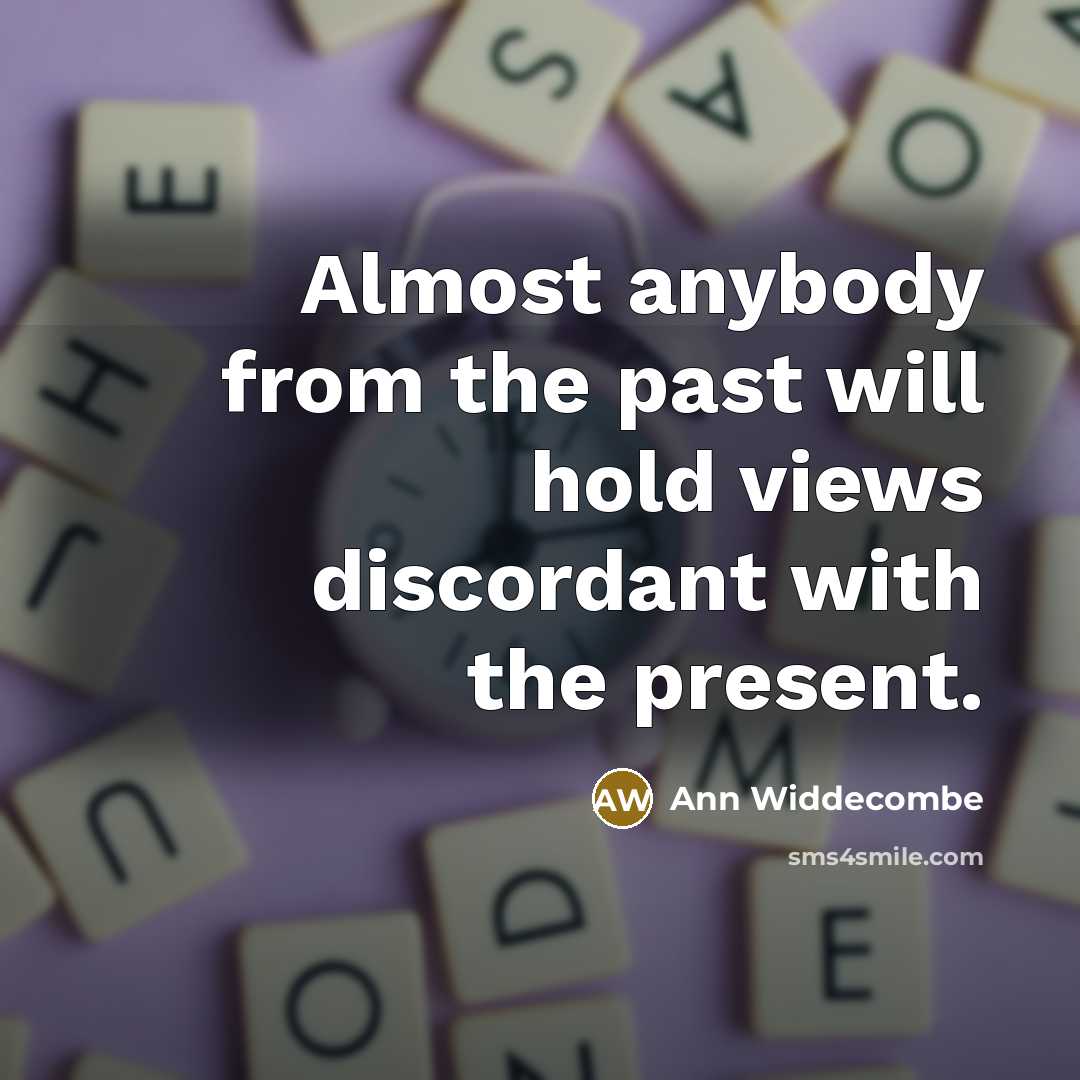 “Almost anybody from the past will hold views discordant with…” quote by Ann Widdecombe
