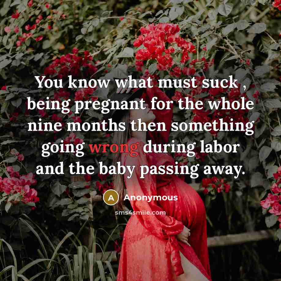 “You know what must suck , being pregnant for the…” quote by Anonymous