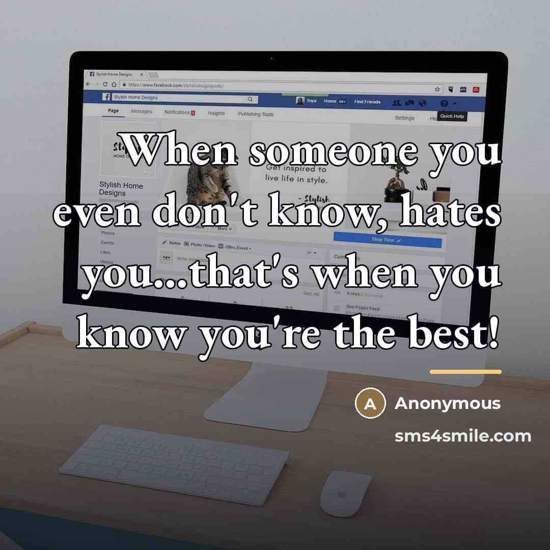 “When someone you even don't know, hates you...that's when you…” quote by Anonymous