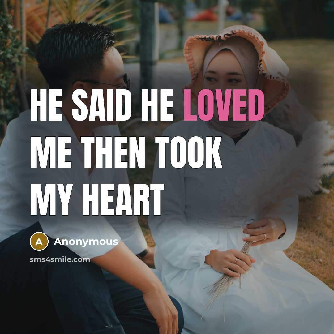 “He said he loved me then took my heart” quote by Anonymous