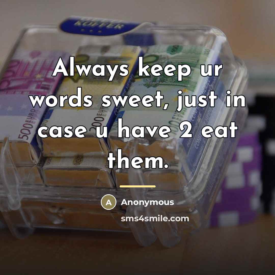 “Always keep ur words sweet, just in case u have…” quote by Anonymous