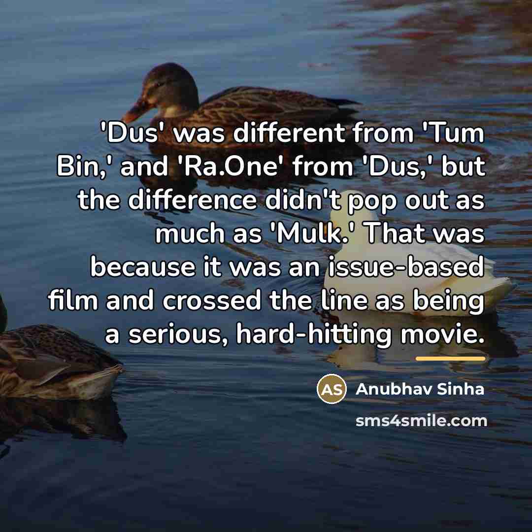 “'Dus' was different from 'Tum Bin,' and 'Ra.One' from 'Dus,'…” quote by Anubhav Sinha