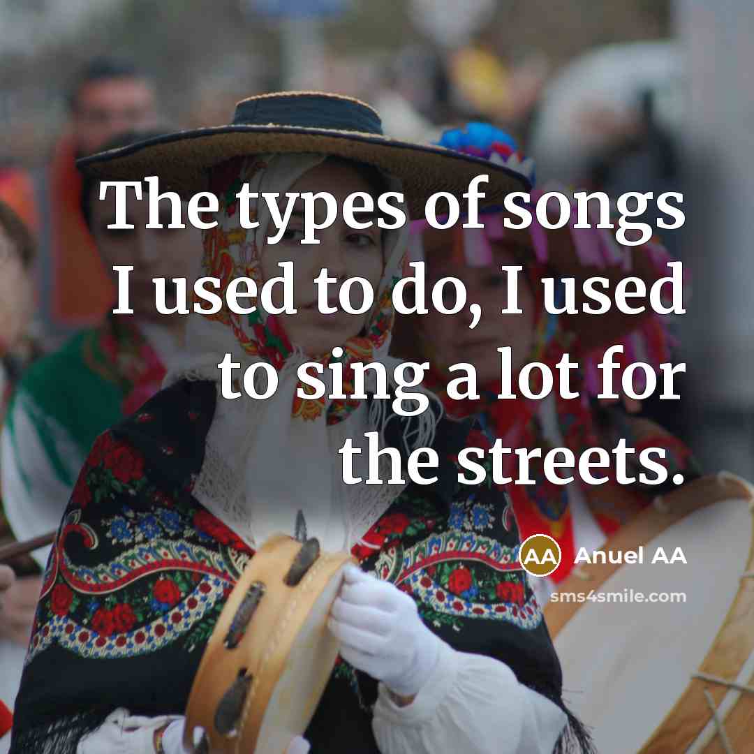 “The types of songs I used to do, I used…” quote by Anuel AA