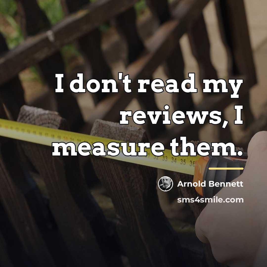 “I don't read my reviews, I measure them.…” quote by Arnold Bennett