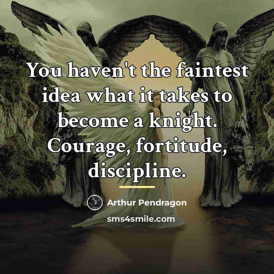 “You haven't the faintest idea what it takes to become…” quote by Arthur Pendragon