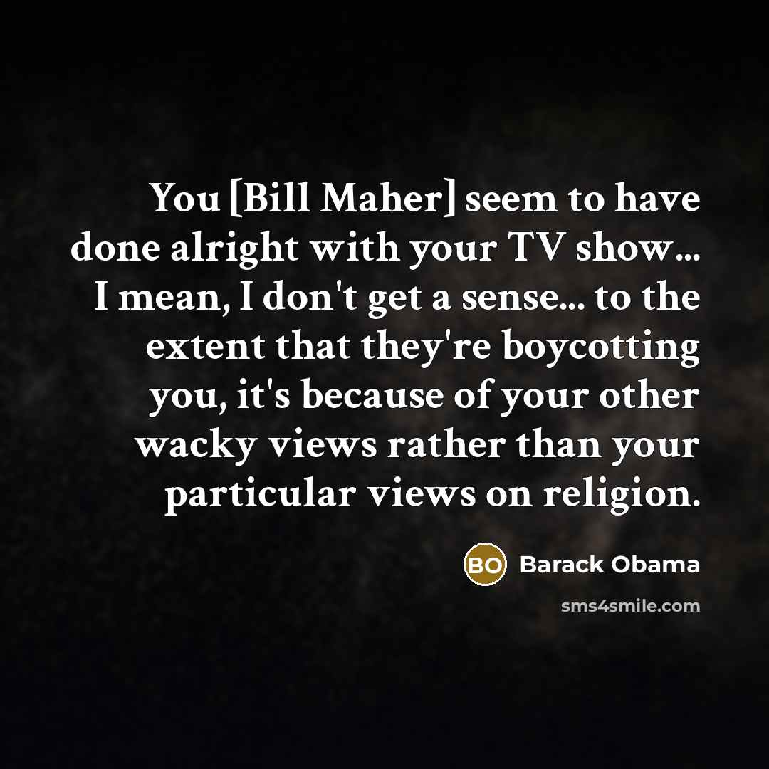 “You [Bill Maher] seem to have done alright with your…” quote by Barack Obama