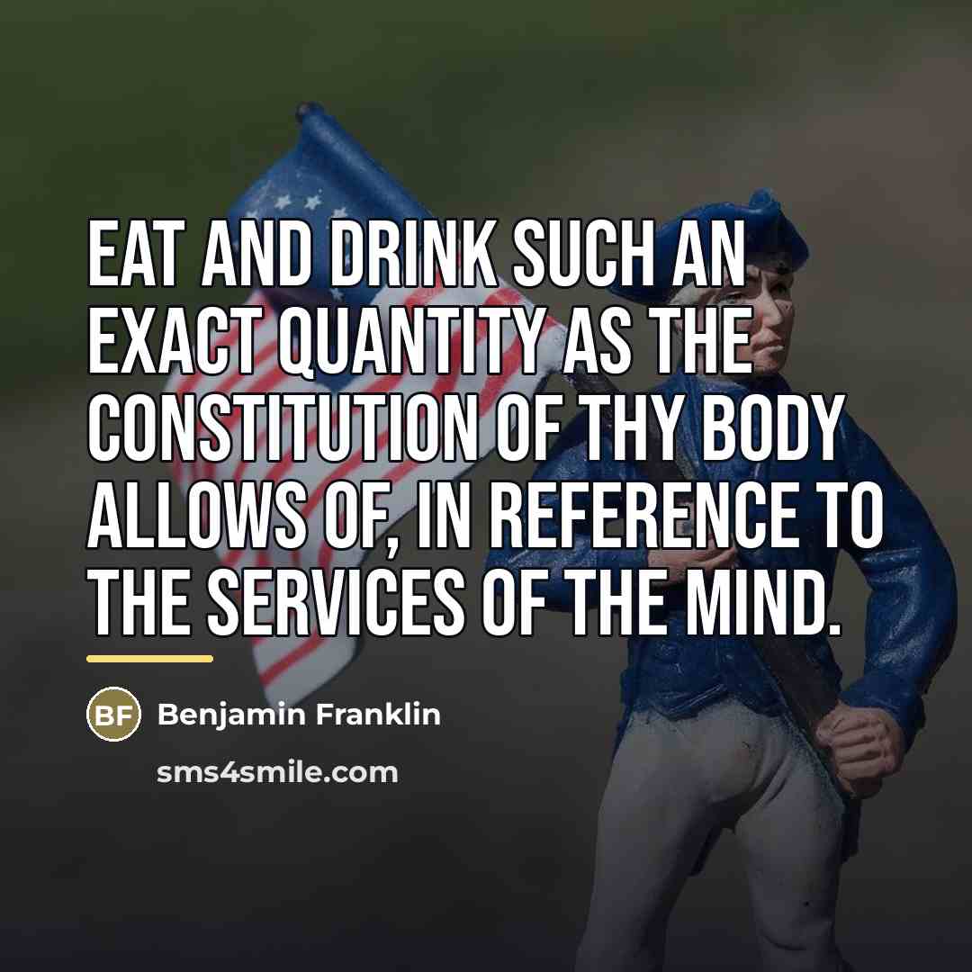 “Eat and drink such an exact Quantity as the Constitution…” quote by Benjamin Franklin