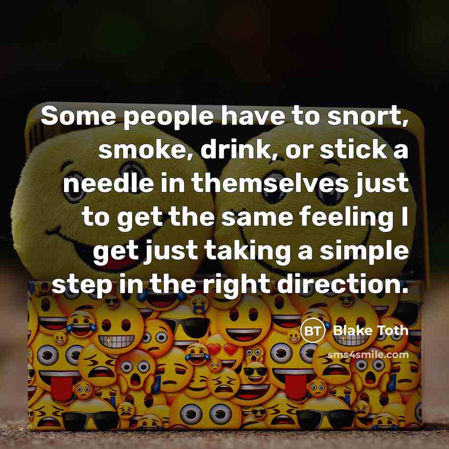 “Some people have to snort, smoke, drink, or stick a…” quote by Blake Toth